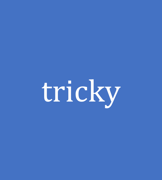 tricky