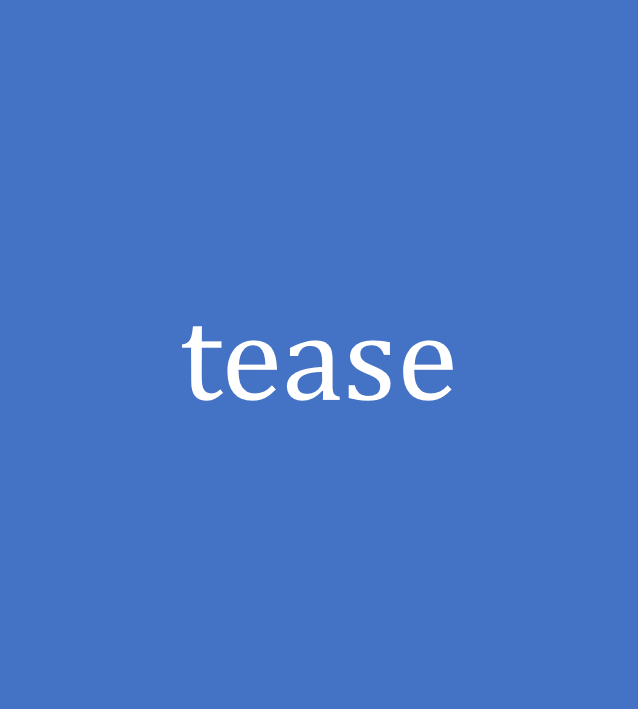 tease