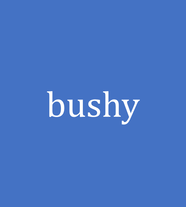 bushy
