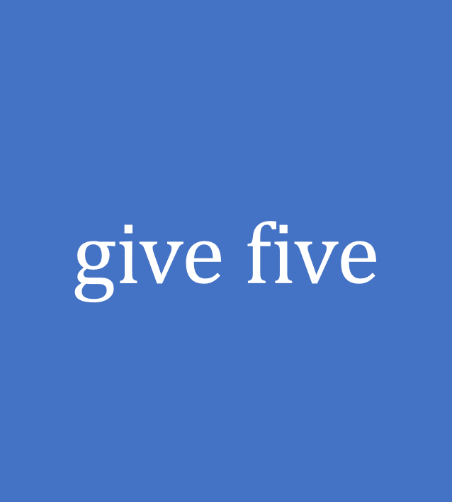 give five