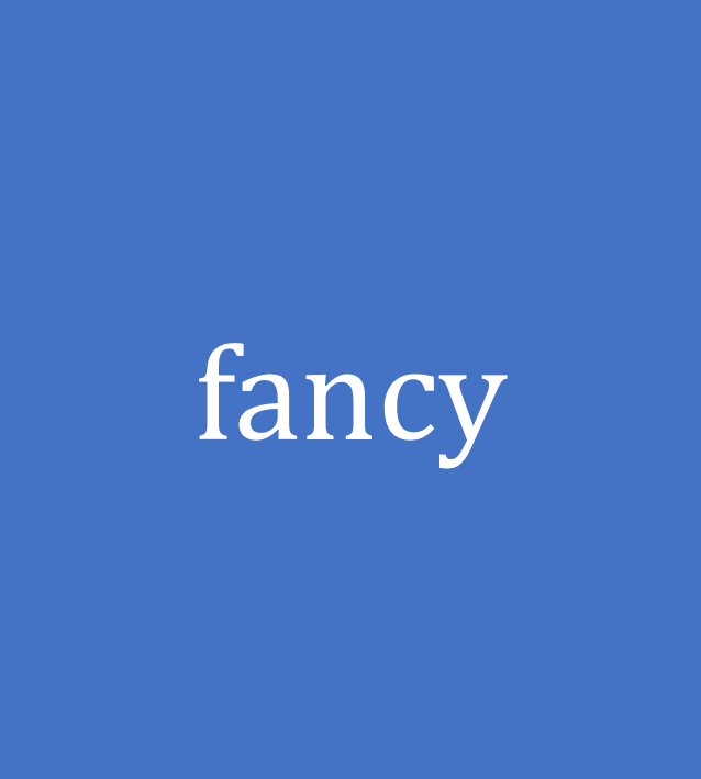 fancy