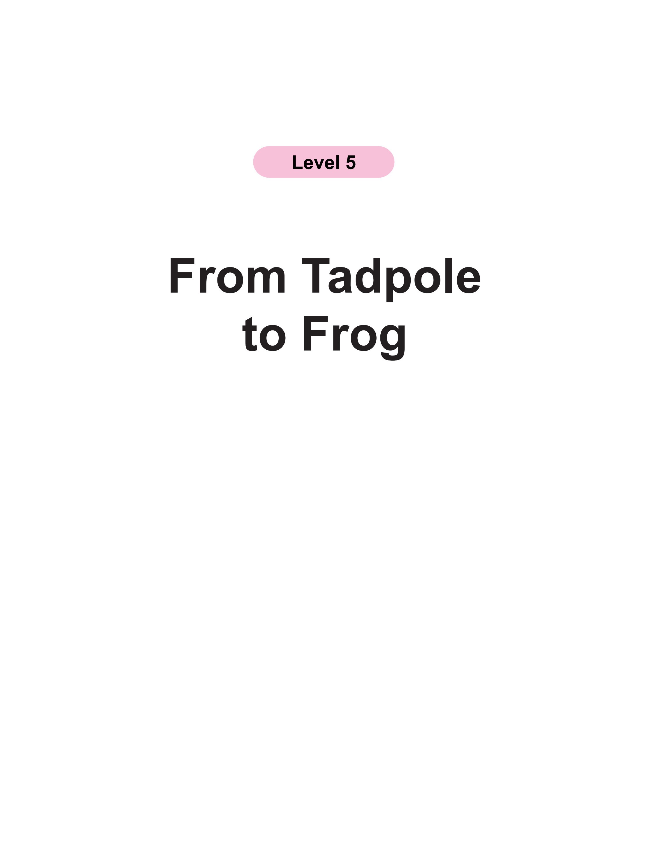 From Tadpole to Frog
