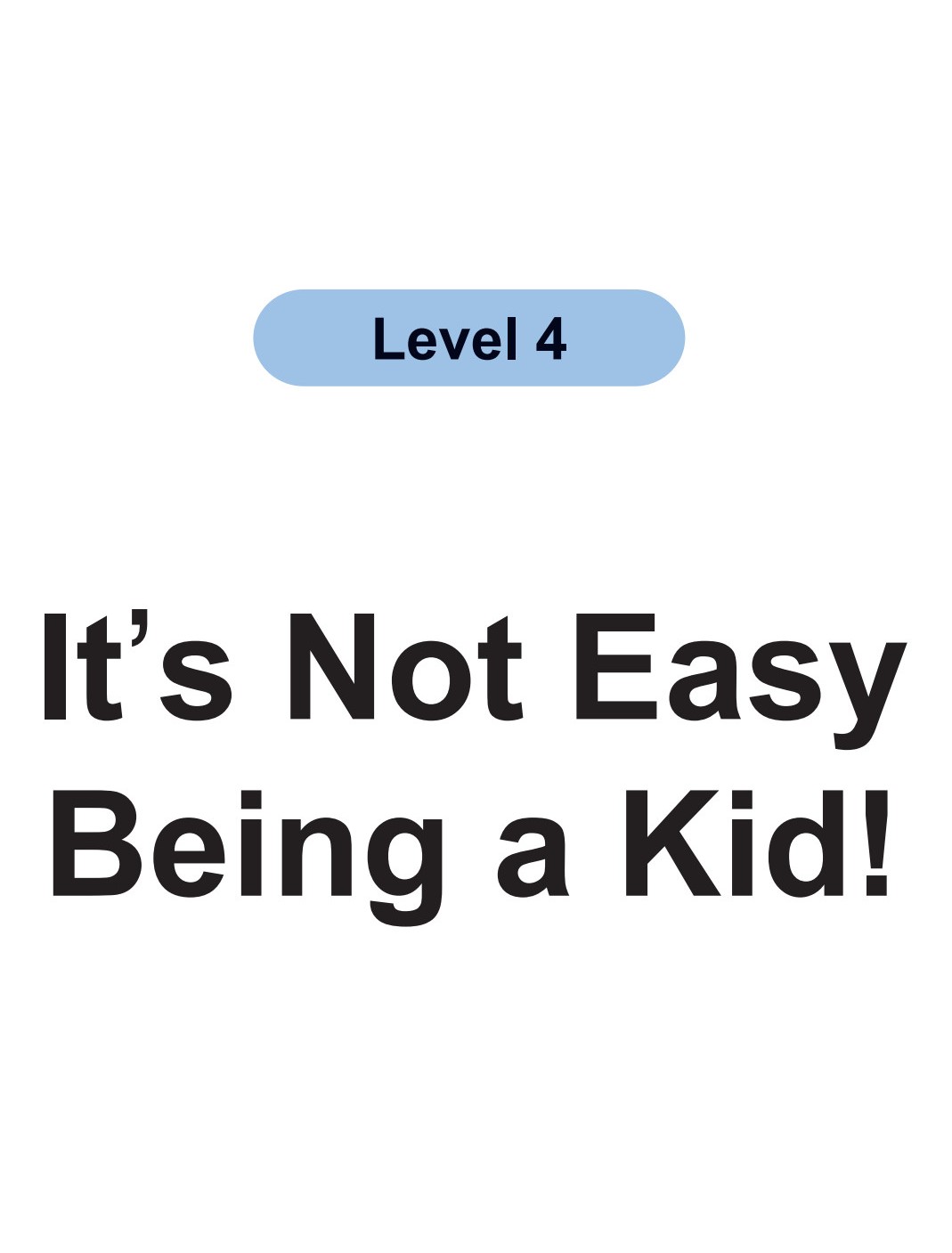 It’s Not Easy Being a Kid!