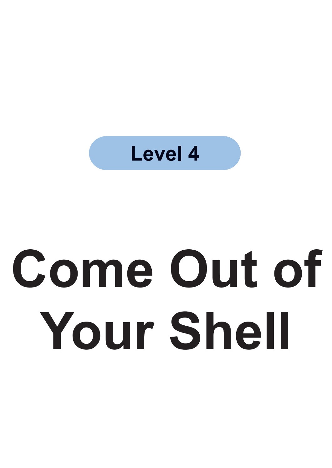 Come Out of Your Shell