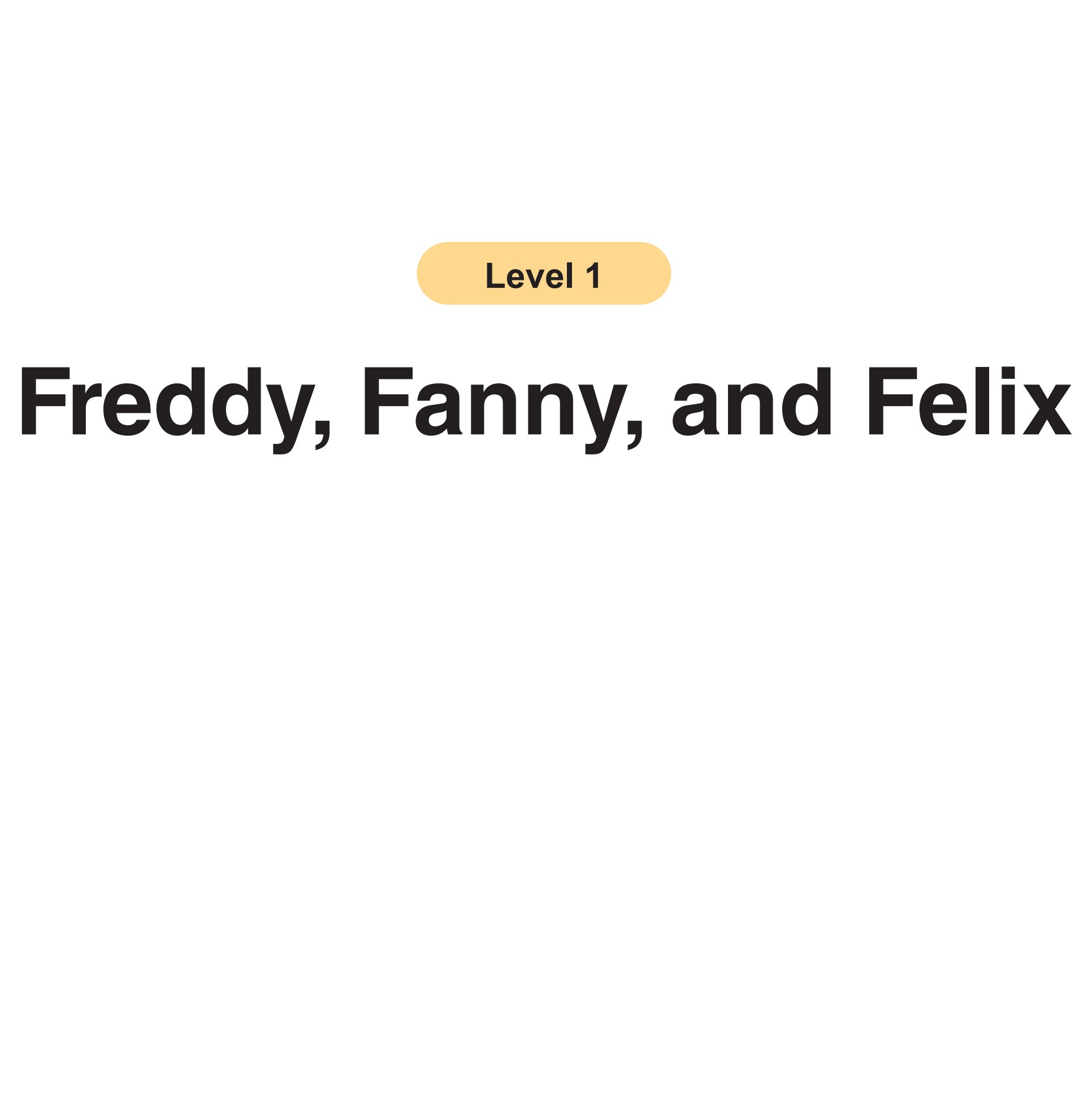 Freddy, Fanny, and Felix
