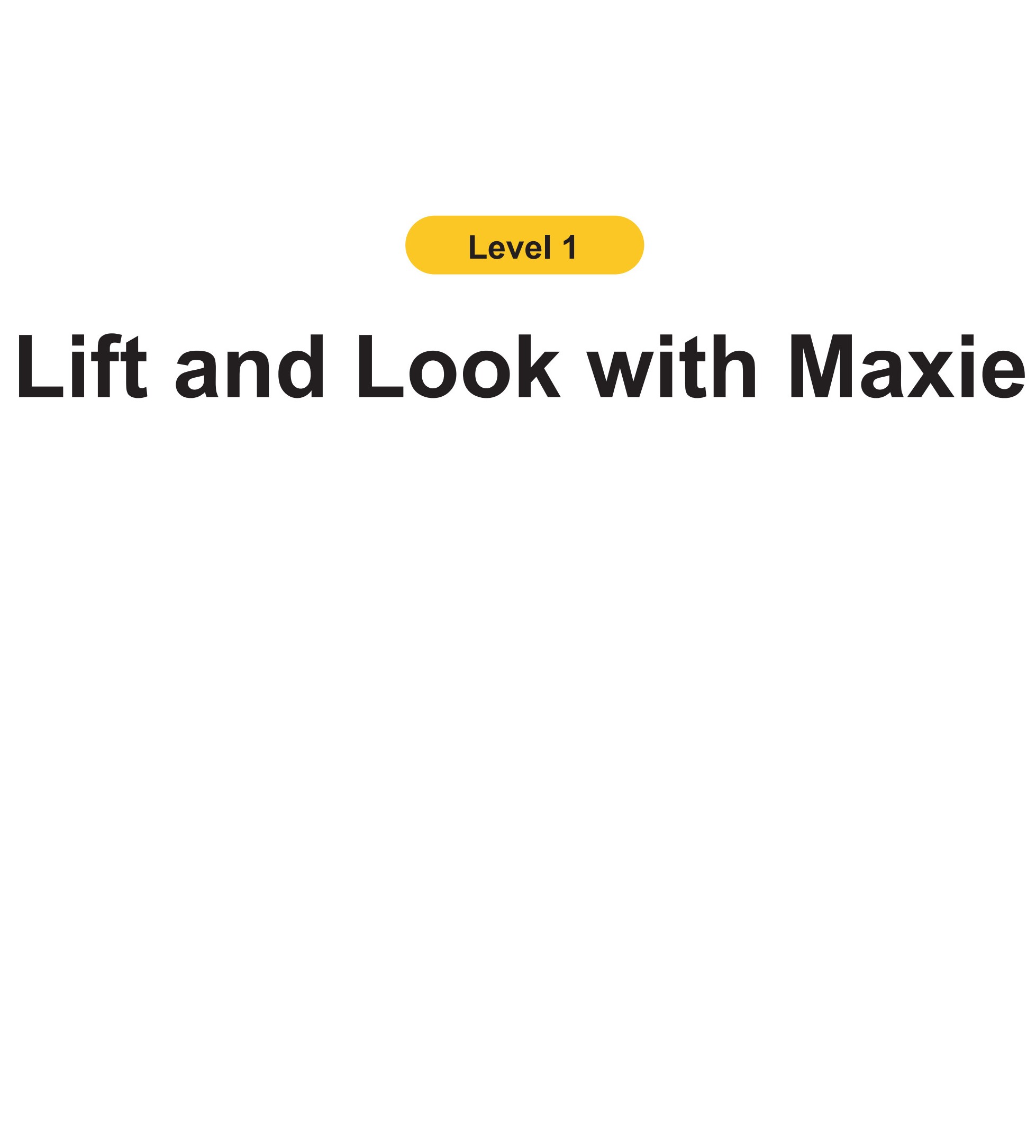 Lift and Look with Maxie
