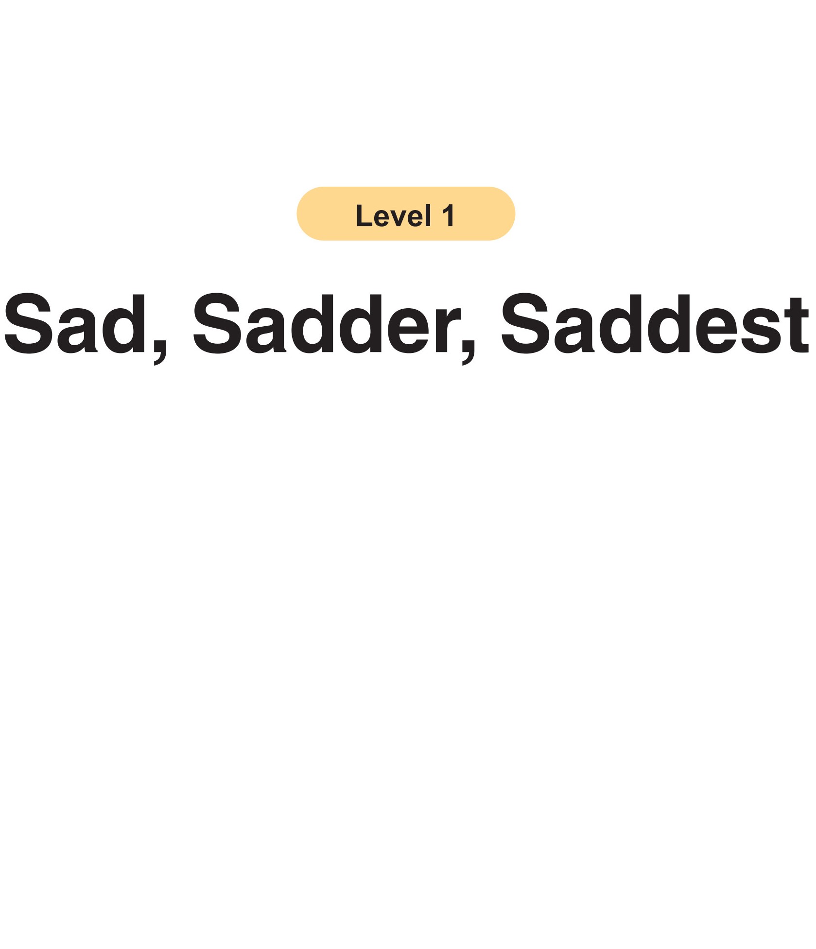 Sad, Sadder, Saddest