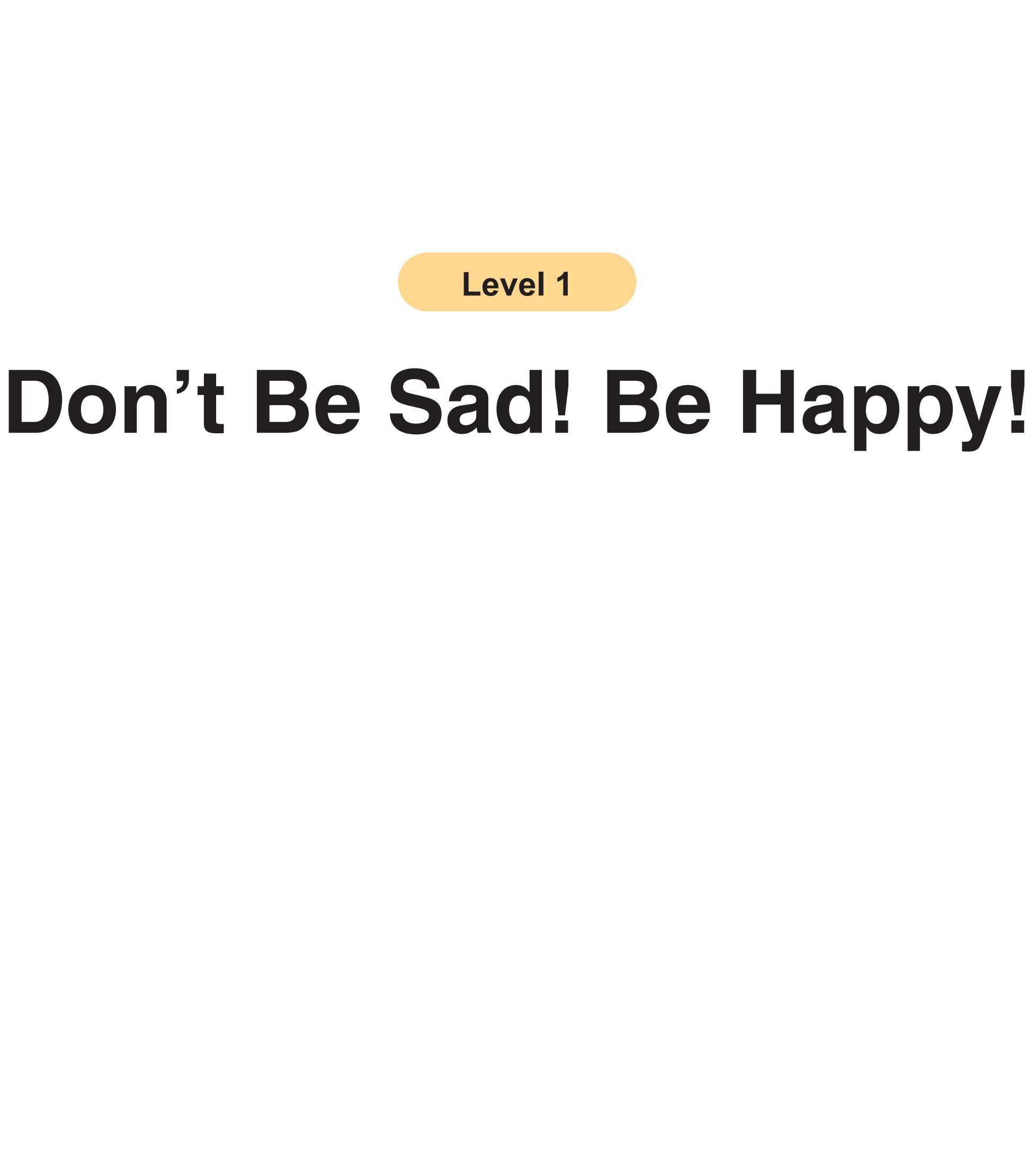 Don't Be Sad! Be Happy!