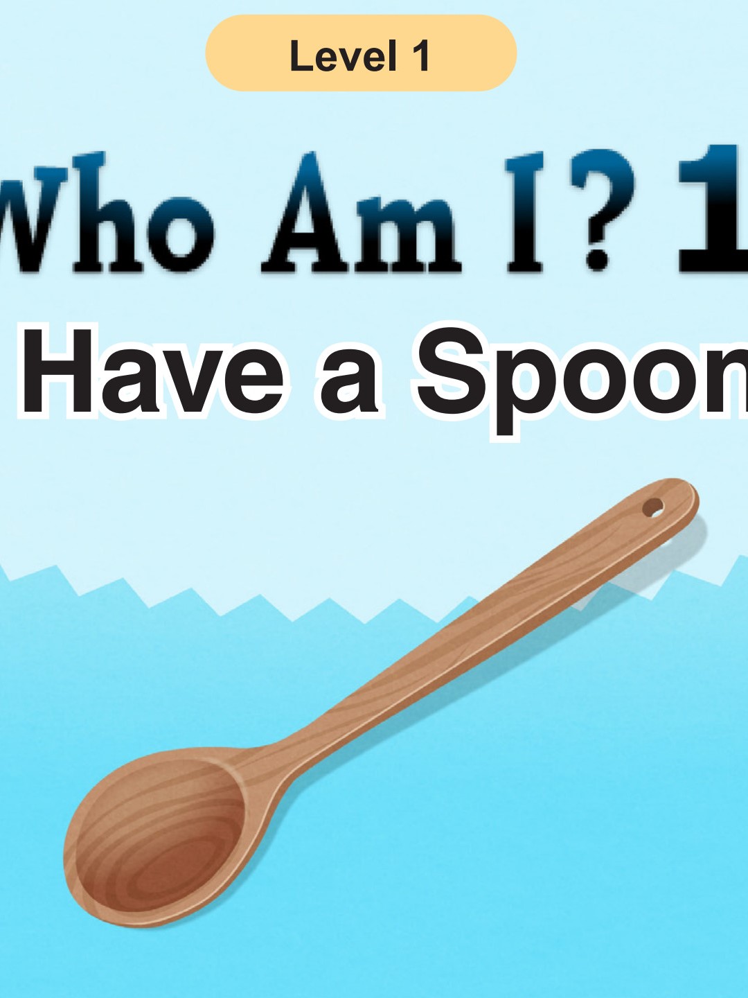 Who Am I ? - I Have a Spoon