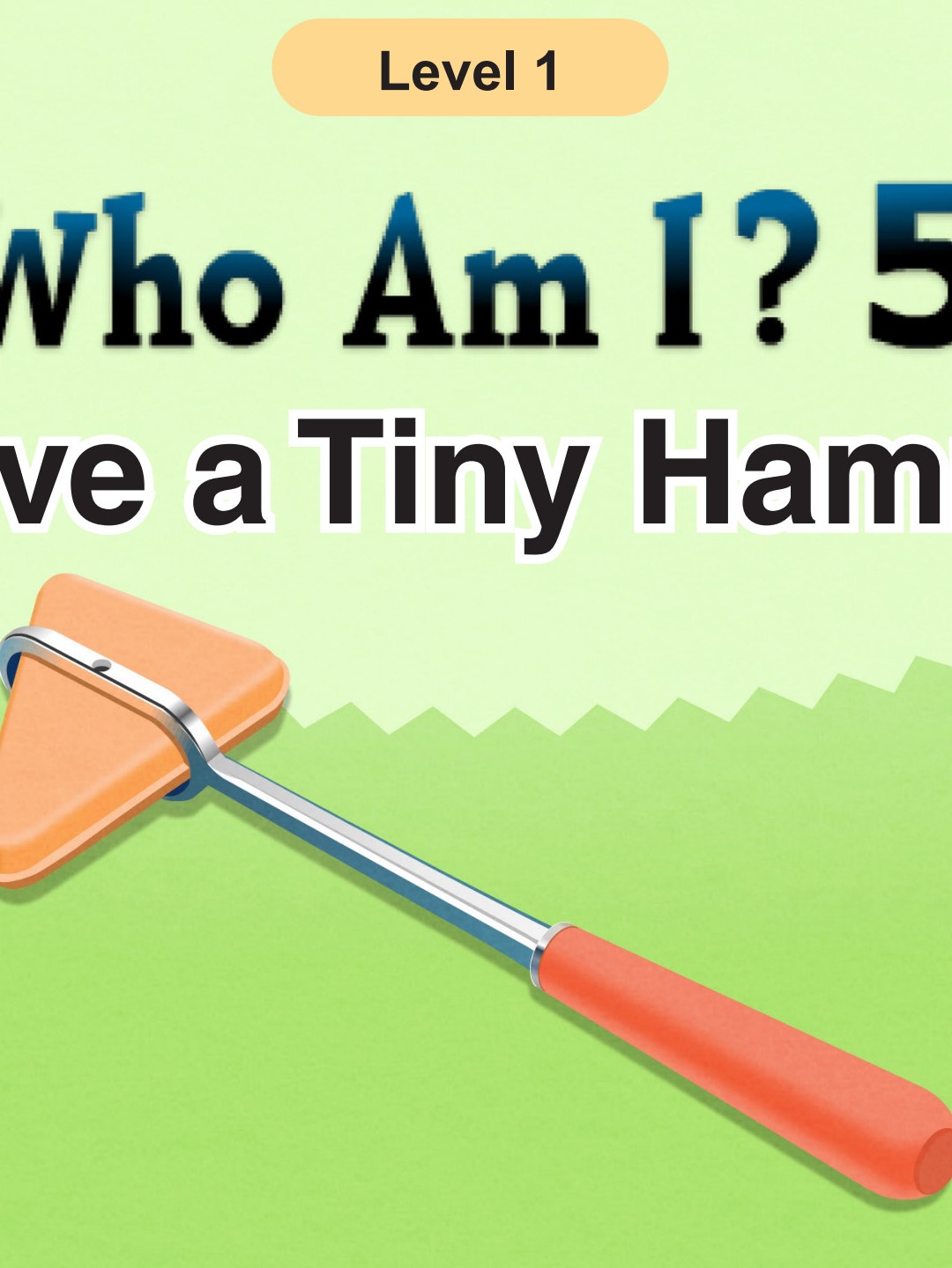 Who Am I -I Have a Tiny Hammer