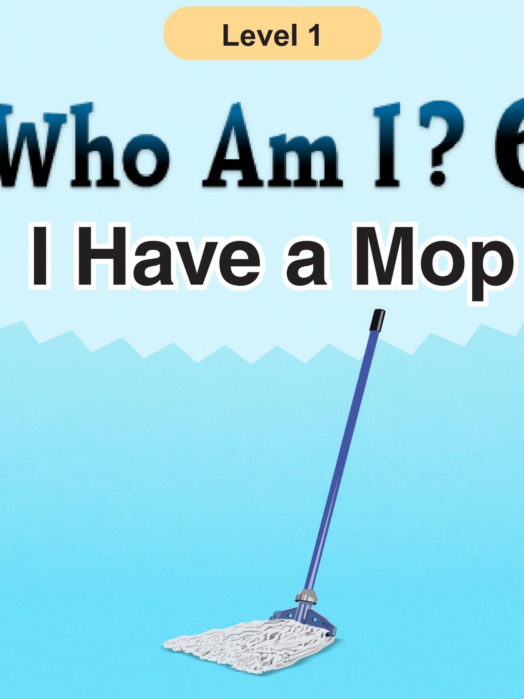 Who Am I-I Have a Mop