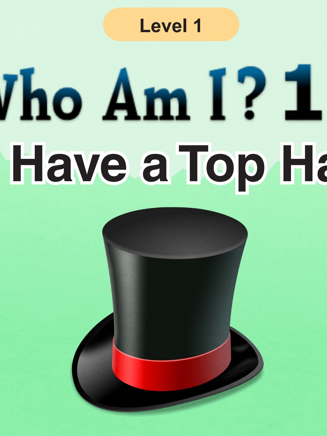 Who Am I -I Have a Top Hat
