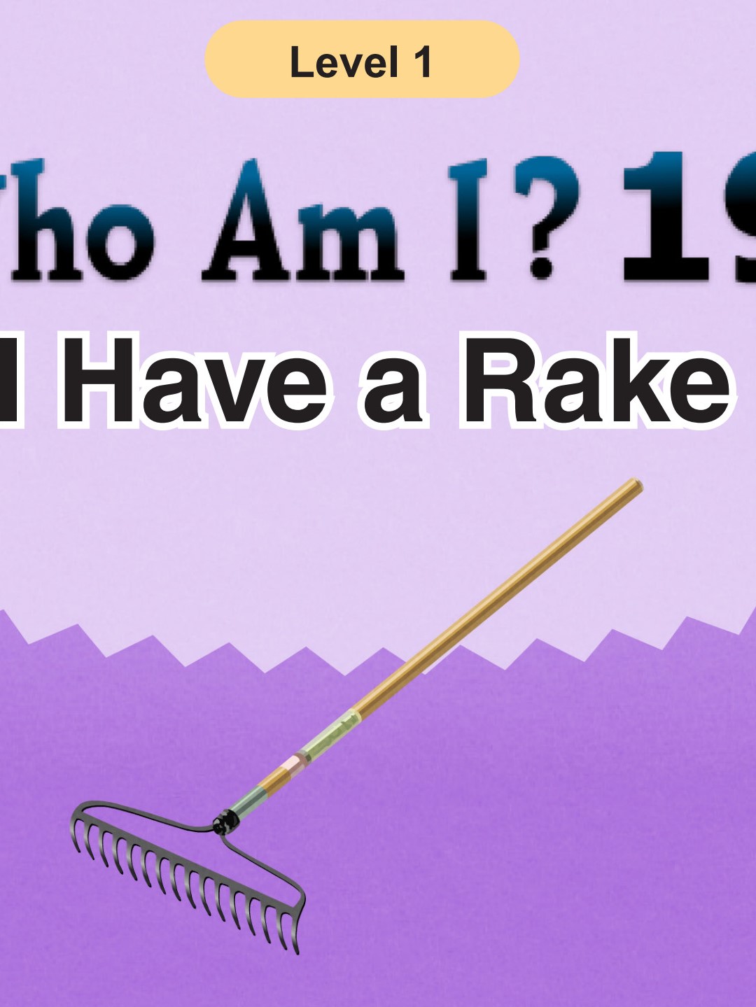 Who Am I -I Have a Rake