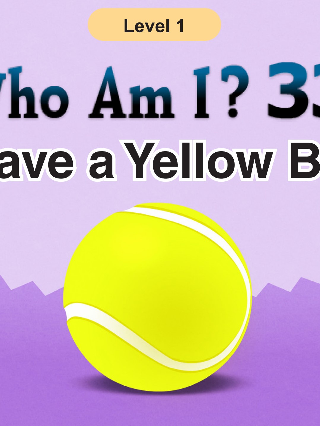 Who Am I  - I Have a Yellow Ball