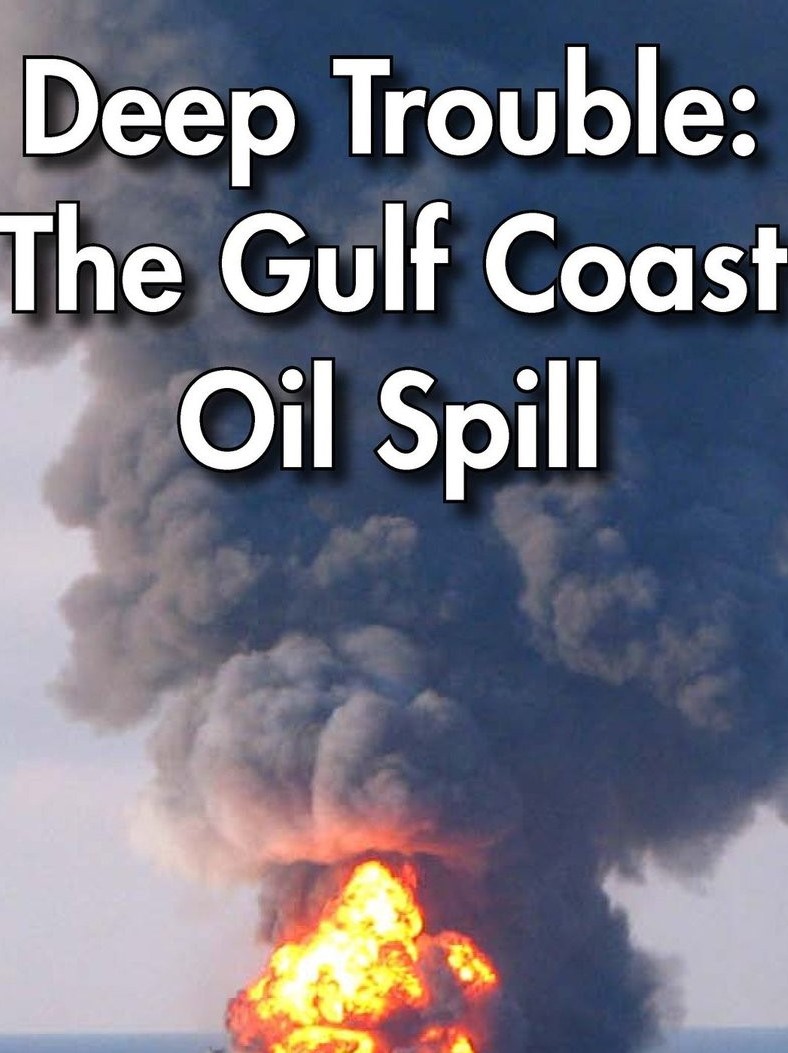 Deep Trouble ：The Gulf Coast Oil Spill